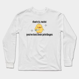 Thats It Racist, Youve Lost Liver Privileges - Anti Transphobia Long Sleeve T-Shirt